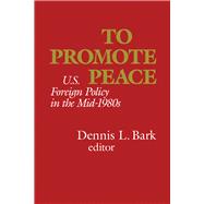 To Promote Peace U.S. Foreign Policy in the Mid-1980s