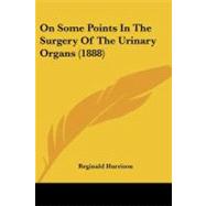 On Some Points in the Surgery of the Urinary Organs