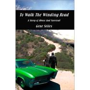 To Walk the Winding Road - A Story of Abuse and Survival