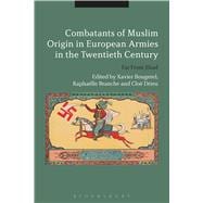 Combatants of Muslim Origin in European Armies in the Twentieth Century Far From Jihad