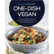 One-Dish Vegan Revised and Expanded Edition 175 Soul-Satisfying Recipes for Easy and Delicious One-Pan and One-Plate Dinners