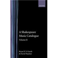 A Shakespeare Music Catalogue Volume II: The Catalogue of Music: Macbeth--The Taming of the Shrew