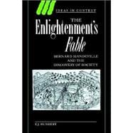 The Enlightenment's Fable: Bernard Mandeville and the Discovery of Society