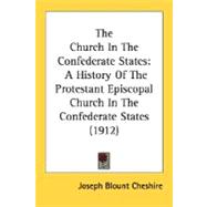 Church in the Confederate States : A History of the Protestant Episcopal Church in the Confederate States (1912)