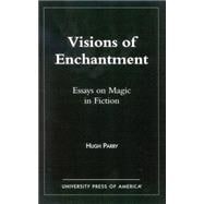 Visions of Enchantment Essays on Magic in Fiction
