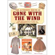 The Authentic South of Gone With the Wind: The Illustrated Guide to the Grandeur of a Lost Era