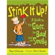 Stink It Up! A Guide to the Gross, the Bad, and the Smelly