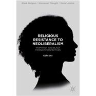 Religious Resistance to Neoliberalism Womanist and Black Feminist Perspectives