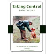 Taking Control : The How and Why of Basic Gundog Training