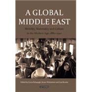 A Global Middle East Mobility, Materiality and Culture in the Modern Age, 1880-1940