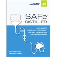 SAFe 4.0 Distilled Applying the Scaled Agile Framework for Lean Software and Systems Engineering