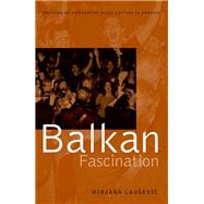 Balkan Fascination Creating an Alternative Music Culture in America