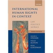 International Human Rights in Context Law, Politics, Morals