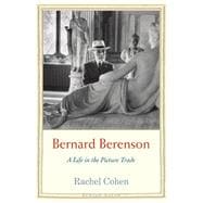 Bernard Berenson; A Life in the Picture Trade
