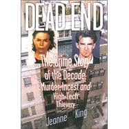 Dead End The Crime Story of the Decade--Murder, Incest and High-Tech Thievery