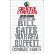 Creative Capitalism A Conversation with Bill Gates, Warren Buffett, and Other Economic Leaders