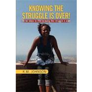 Knowing the struggle Is Over! : Three steps to YOU knowing the struggle Is Over