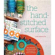 The Hand-Stitched Surface Slow Stitching and Mixed-Media Techniques for Fabric and Paper
