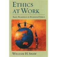 Ethics at Work Basic Readings in Business Ethics