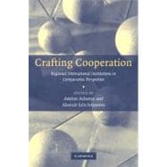 Crafting Cooperation: Regional International Institutions in Comparative Perspective