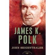 James K. Polk The American Presidents Series: The 11th President, 1845-1849
