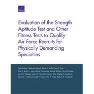 Evaluation of the Strength Aptitude Test and Other Fitness Tests to Qualify Air Force Recruits for Physically Demanding Specialties