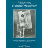 Dilemma Of English Modernism Visual and Verbal Politics in the Life and Work of C. R. W. Nevinson (1899-1946)