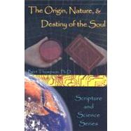 The Origin, Nature, And Destiny Of The Soul