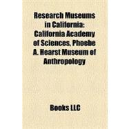 Research Museums in California: California Academy of Sciences, Phoebe A. Hearst Museum of Anthropology, University of California Museum of Paleontology, Entomology Research Museum,