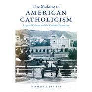 The Making of American Catholicism