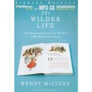 The Wilder Life: My Adventures in the Lost World of Little House on the Prairie, Library Edition
