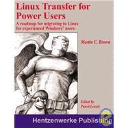 Linux Transfer for Power Users : A Roadmap for Migrating to Linux for Experienced Windows Users