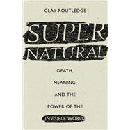 Supernatural Death, Meaning, and the Power of the Invisible World