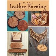 The Art of Leather Burning Step-by-Step Pyrography Techniques,9780486809427
