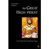 Great High Priest The Temple Roots of Christian Liturgy