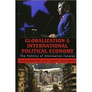 Globalization and International Political Economy The Politics of Alternative Futures