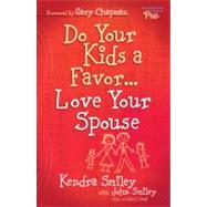 Do Your Kids a Favor...Love Your Spouse