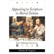 Appealing to Scripture in Moral Debate : Five Hermeneutical Rules,9780802849427