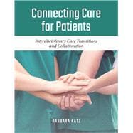 Connecting Care for Patients Interdisciplinary Care Transitions and Collaboration