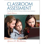 Classroom Assessment Principles and Practice for Effective Standards-Based Instruction