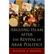 Arguing Islam after the Revival of Arab Politics