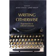 Writing Otherwise Experiments in Cultural Criticism