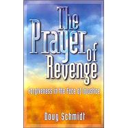 The Prayer of Revenge: Forgiveness in the Face of Injustice