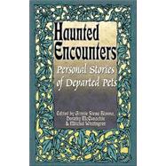 Haunted Encounters: Personal Stories Of Departed Pets