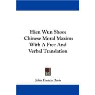 Hien Wun Shoo : Chinese Moral Maxims with A Free and Verbal Translation