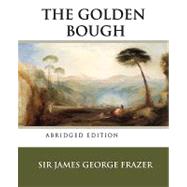 The Golden Bough: A Study in Magic and Religion (Abridged Edition from Ancient Wisdom Publiction)