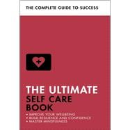 The Ultimate Self Care Book Improve Your Wellbeing; Build Resilience and Confidence; Master Mindfulness