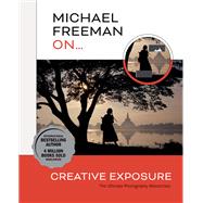 Michael Freeman On... Creative Exposure The Ultimate Photography Masterclass