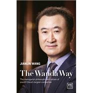 The Wanda Way The Managerial Philosophy and Values of one of China's Largest Companies