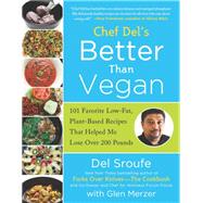Better Than Vegan 101 Favorite Low-Fat, Plant-Based Recipes That Helped Me Lose Over 200 Pounds